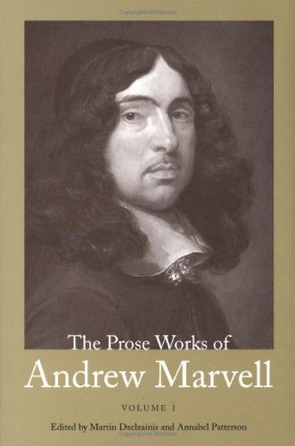 The Prose Works Of Andrew Marvell Volume 1 Annotated Edition Andrew Marvell Edited By Martin Dzelzainis Annabel Patterson