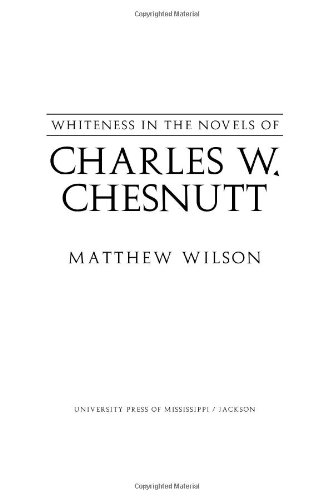 Whiteness In The Novels Of Charles W Chesnutt Matthew Wilson