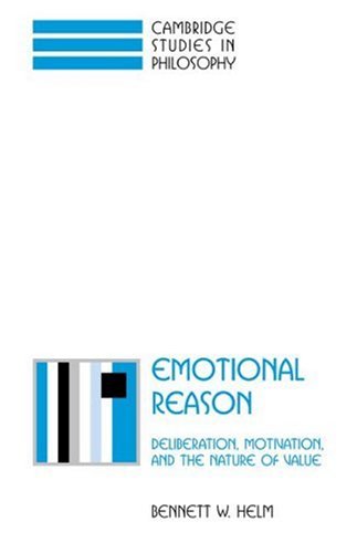 Emotional Reason Deliberation Motivation And The Nature Of Value 1st Edition Bennett W Helm