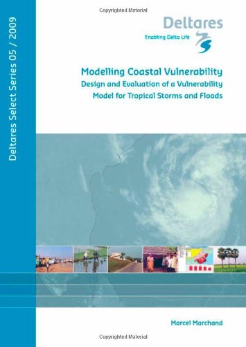 Modelling Coastal Vulnerability Design And Evaluation Of A Vulnerability Model For Tropical Storms And Floods Volume 5 Deltares Select Series M Marchand
