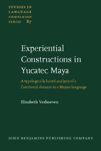 Experiential Constructions In Yucatec Maya A Typologically Based Analysis Of A Functional Domain In A Mayan Language 1st Elisabeth Verhoeven