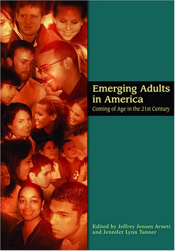 Emerging Adults In America Coming Of Age In The 21st Century Decade Of Behavior 1st Edition Jeffrey Jensen Arnett
