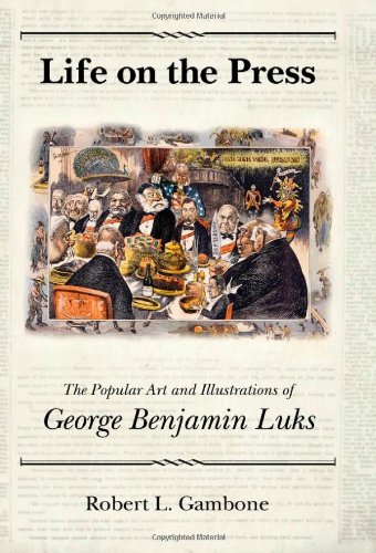 Life On The Press The Popular Art And Illustrations Of George Benjamin Luks Robert L Gambone