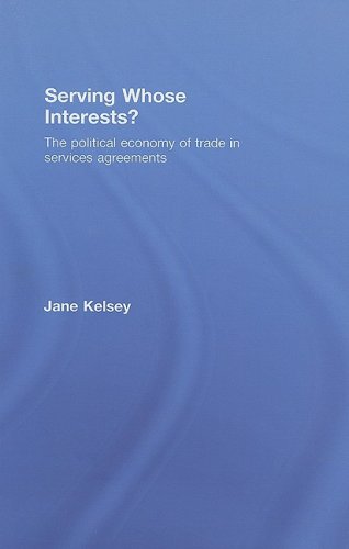 Serving Whose Interests The Political Economy Of Trade In Services Agreements 1st Edition Jane Kelsey