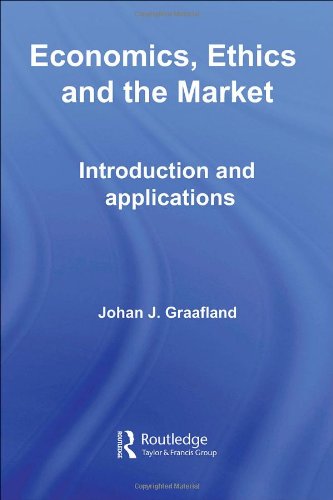 Economics Ethics And The Market Introduction And Applications Routledge Frontiers Of Political Economy Johan J Graafland