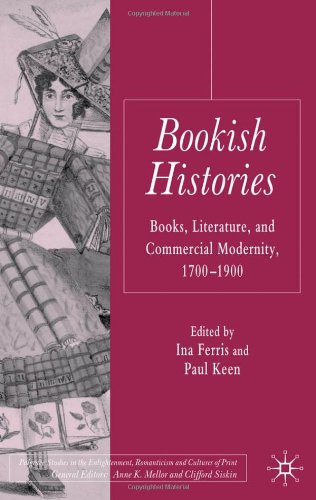 Bookish Histories Books Literature And Commercial Modernity 17001900 Ina Ferris