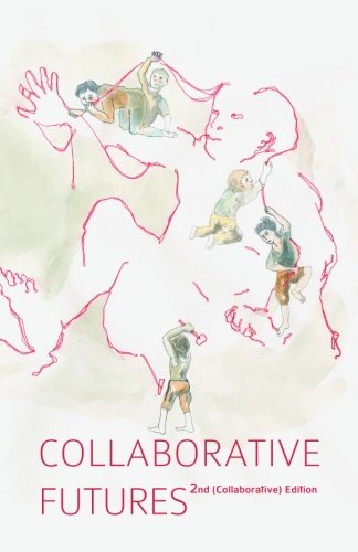 Collaborative Futures A Book About The Future Of Collaboration Written Collaboratively Volume 2 Mushon Zeraviv