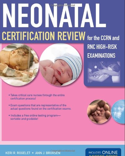 Neonatal Certification Review For The Ccrn And Rnc Highrisk Examination 1st Edition Keri R Rogelet