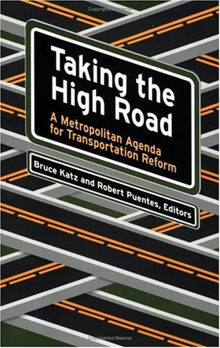 Taking The High Road A Metropolitan Agenda For Transportation Reform Bruce Katz Robert Puentes