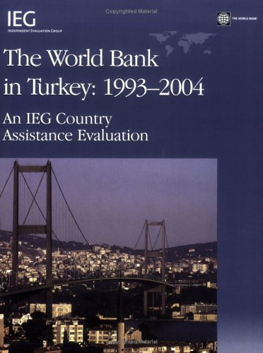 The World Bank In Turkey 19932004 An Ieg Country Evaluation Operations Evaluation Operations Evaluation Studies 1st Edition Basil Kavalsky