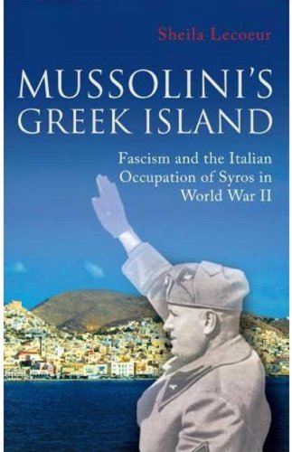 Mussolinis Greek Island Fascism And The Italian Occupation Of Syros In World War Ii International Library Of War Studies 1st Edition Sheila Lecoeur
