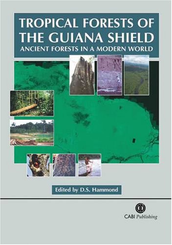 Tropical Forests Of The Guiana Shield Ancient F In A Modern World First D S Hammond