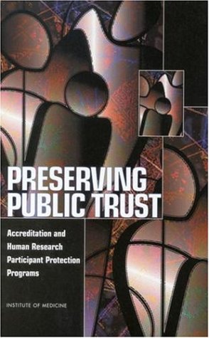 Preserving Public Trust Accreditation And Human Research Participant Protection Programs 1st Edition Committee On Assessing The System For Protecting Human Research Subjects