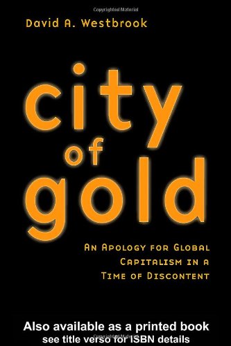 City Of Gold An Apology For Global Capitalism In A Time Of Discontent 1st Edition David Westbrook