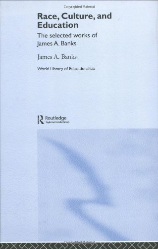 Race Culture And Education The Selected Works Of James A Banks World Library Of Educationalists 1st Edition James A Banks