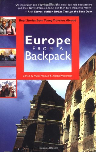 Europe From A Backpack Real Stories From Young Travelers Abroad From A Backpack Series Mark Pearson