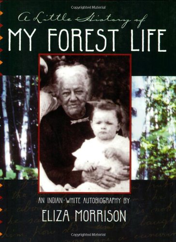 A Little History Of My Forest Life An Indianwhite Autobiography 1st Edition Eliza Morrison