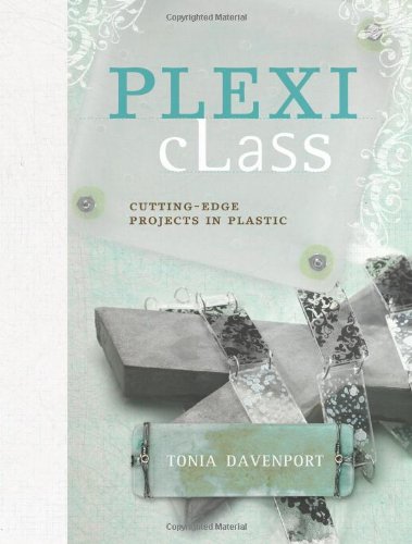 Plexi Class Cuttingedge Projects In Plastic Tonia Davenport