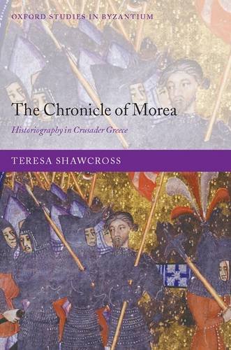 The Chronicle Of Morea Historiography In Crusader Greece Clare Teresa M Shawcross