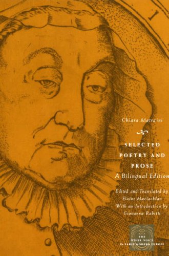 Selected Poetry And Prose A Bilingual Edition The Other Voice In Early Modern Europe Italian English Edition Bilingual Chiara Matraini