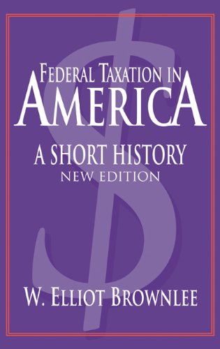 Federal Taxation In America A Short History Woodrow Wilson Center Press 2nd Edition W Elliot Brownlee