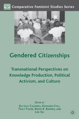Gendered Citizenships Transnational Perspectives On Knowledge Production Political Activism And Culture Comparative Feminist Studies Kia Lilly Caldwell