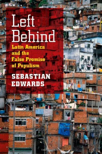 Left Behind Latin America And The False Promise Of Populism Sebastian Edwards
