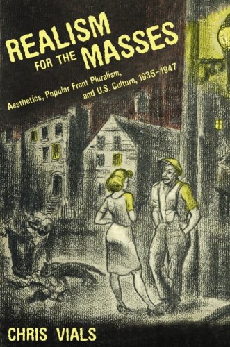 Realism For The Masses Aesthetics Popular Front Pluralism And Us Culture 19351947 Chris Vials