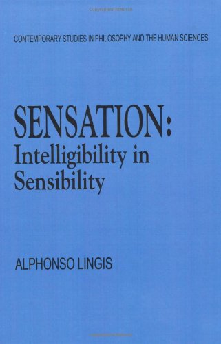 Sensation Intelligibility In Sensibility Contemporary Studies In Philosophy And The Human Sciences Alphonso Lingis