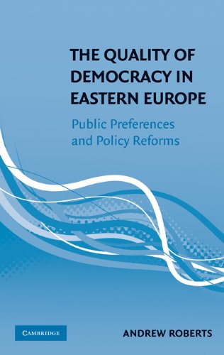 The Quality Of Democracy In Eastern Europe Public Preferences And Policy Reforms 1st Edition Andrew Roberts