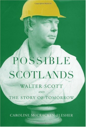 Possible Scotlands Walter Scott And The Story Of Tomorrow Caroline Mccrackenflesher