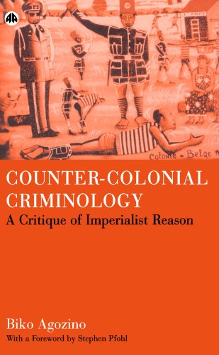 Countercolonial Criminology A Critique Of Imperialist Reason Biko Agozino Stephen Pfohl