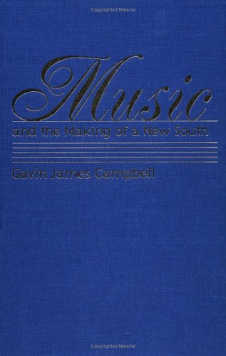 Music And The Making Of A New South Gavin James Campbell