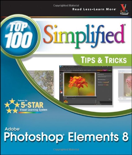 Photoshop Elements 8 Top 100 Simplified Tips And Tricks Top 100 Simplified Tips Tricks 1st Edition Rob Sheppard