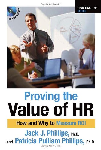 Proving The Value Of Hr How And Why To Measure Roi Practical Hr Series Jack J Phillips Phd