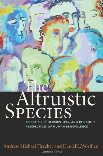 The Altruistic Species Scientific Philosophical And Religious Perspectives Of Human Benevolence 1st Andrew Michael Flescher