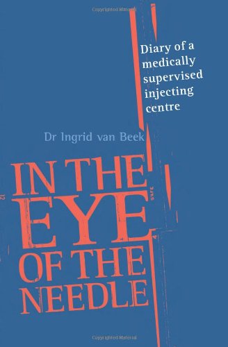 In The Eye Of The Needle Diary Of A Medically Supervised Injecting Centre Dr Ingrid Van Beek