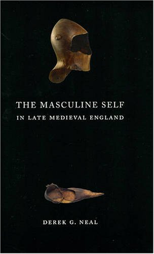 The Masculine Self In Late Medieval England Derek G Neal