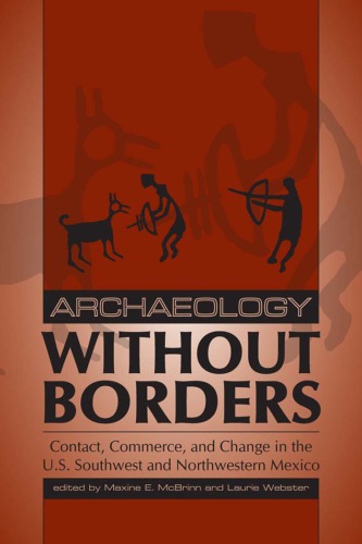 Archaeology Without Borders Contact Commerce And Change In The Us Southwest And Northwestern Mexico Southwest Symposium Series Laurie D Webster