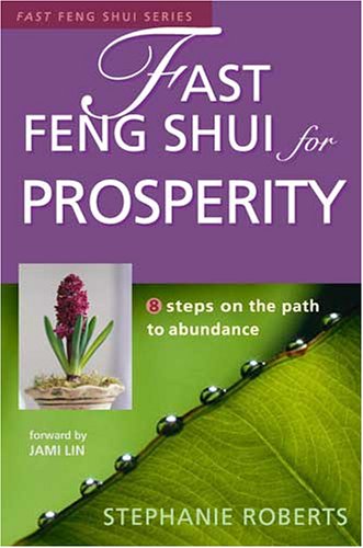 Fast Feng Shui For Prosperity 8 Steps On The Path To Abundance Stephanie Roberts