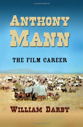 Anthony Mann The Life And Films William Darby
