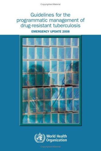 Guidelines For The Programmatic Management Of Drugresistant Tuberculosis Emergency Update 2008 1st Edition Who