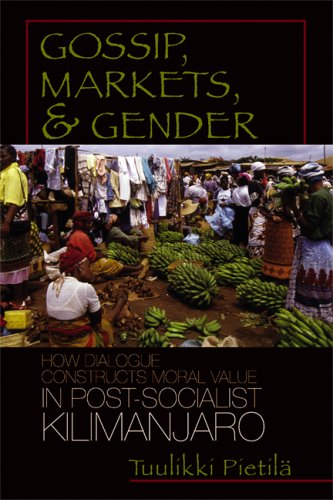 Gossip Markets And Gender How Dialogue Constructs Moral Value In Postsocialist Kilimanjaro Women In Africa And The Diaspora 1st Edition Tuulikki Pietila