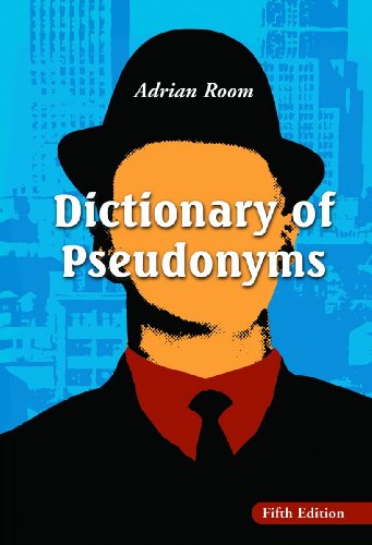 Dictionary Of Pseudonyms 13000 Assumed Names And Their Origins 5th Edition Adrian Room