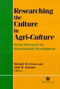 Researching The Culture In Agriculture Social Research For International Agricultural Development Cabi Publishing M M Cernea