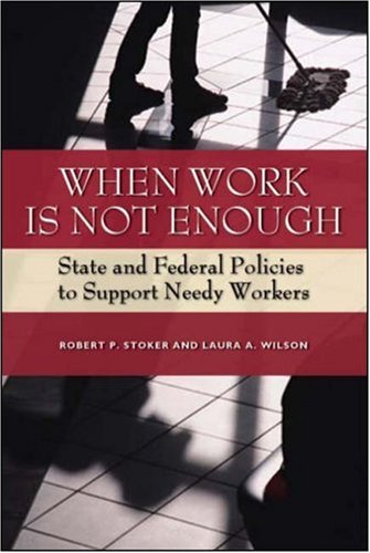 When Work Is Not Enough State And Federal Policies To Support Needy Workers Robert Phillip Stoker