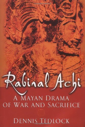 Rabinal Achi A Mayan Drama Of War And Sacrifice Dennis Tedlock