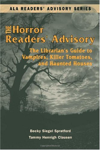 Horror Readers Advisory The Librarians Guide To Vampires Killer Tomatoes And Haunted Houses Ala Readers Advisory Series 1st Edition Becky Siegel Spratford