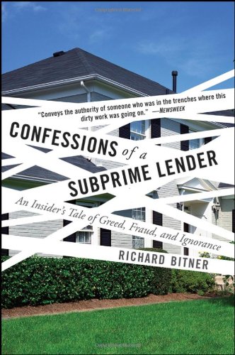 Confessions Of A Subprime Lender An Insiders Tale Of Greed Fraud And Ignorance 1st Edition Richard Bitner