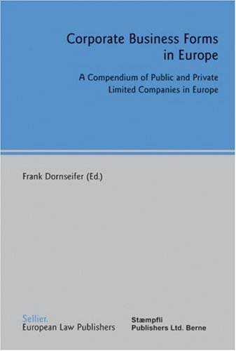 Corporate Business Forms In Europe A Compendium Of Public And Private Limited Companies In Europe Frank Dornseifer